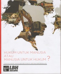 Image of Hukum untuk manusia atau manusia untuk hukum? : catatan akhir tahun refleksi hukum dan ham di indonesia 2015