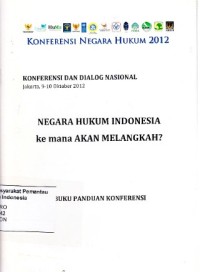 Image of Negara Hukum Indonesia ke mana Akan Melangkah?: Konferensi dan Dialog Nasional, Jakarta, 9-10 Oktober 2012: buku panduan konferensi