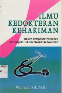 Image of Ilmu Kedokteran Kehakiman : dalam perspektif peradilan dan aspek hukum praktik kedokteran