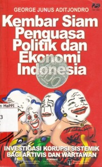 Image of Kembar Siam Penguasa Politik dan Ekonomi Indonesia : investigasi korupsi sistemik bagi aktivis dan wartawan