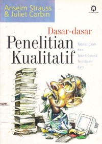 Image of Dasar-dasar penelitian kualitatif : tatalangkah dan teknik-teknik teoritisasi data = Basics of qualitative research : grounded theory procedures and techniques