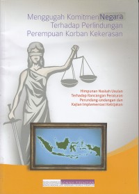 Image of Menggugah komitmen negara terhadap perlindungan perempuan korban kekerasan: himpunan naskah usulan terhadap rancangan peraturan perundang-undangan dan kajian implementasi kebijakan