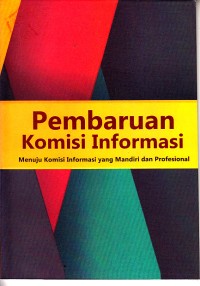 Image of Pembaruan komisi informasi: menuju komisi informasi yang mandiri dan profesional