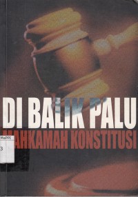 Image of Di Balik Palu Mahkamah Konstitusi : telaah Judicial Review terhadap Komisi Pemberantasan Korupsi