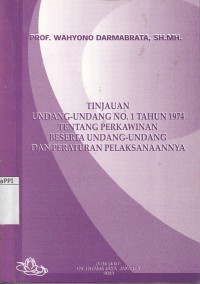 Image of Tinjauan Undang - Undang No. 1 Tahun 1974 Tentang Perkawinan Beserta Undang - Undang dan Peraturan Pelaksanaannya