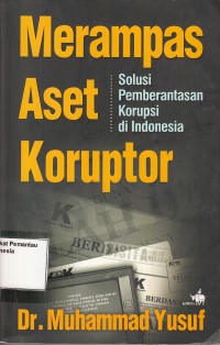 Image of Merampas Aset Koruptor: solusi pemberantasan korupsi di Indonesia