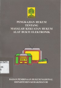 Image of Pengkajian Hukum Tentang Masalah Kekuatan Hukum Alat Bukti Elektronik