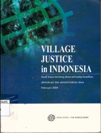 Image of Village Justice in Indonesia : studi kasus tentang akses terhadap keadilan, demokrasi dan pemerintahan desa Februari 2004