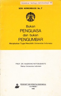 Image of Bukan Penguasa dan Bukan Pengumbar : Menjelaskan Tugas Mendidik Universitas Indonesia (Seri Komunikasi No. 7)