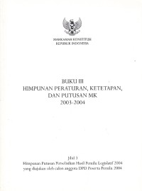 Image of Buku III Himpunan Peraturan, Ketetapan, dan Putusan MK 2003-2004 : Jilid 3 Himpunan Putusan Perselisihan Hasil Pemilu Legislatif 2004 yang Diajukan oleh Calon Anggota DPD Peserta Pemilu 2004