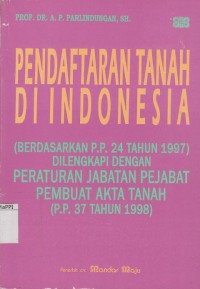 Image of Pendaftaran Tanah di Indonesia (Berdasarkan P.P. 24 Tahun 1997) Dilengkapi dengan Peraturan Jabatan Pejabat Pembuat Akta Tanah (P.P 37 Tahun 1998)