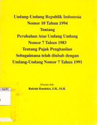 Image of Undang-Undang Republik Indonesia Nomor 10 Tahun 1994 Tentang Perubahan Atas Undang-Undang Nomor 7 Tahun 1983 Tentang Pajak Penghasilan sebagaimana telah diubah dengan Undang-Undang Nomor 7 Tahun 1991