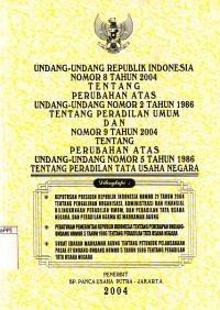 Image of Undang-Undang Republik Indonesia Nomor 8 Tahun 2004 tentang Perubahan atas Undang-Undang Nomor 2 Tahun 1986 tentang Peradilan Umum dan Nomor 9 Tahun 2004 tentang Perubahan atas Undang-Undang Nomor 5 Tahun 1986 tentang Peradilan Tata Usaha Negara