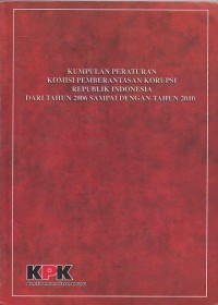 Image of Kumpulan Peraturan Komisi Pemberantasan Korupsi Republik Indonesia Dari Tahun 2006 Sampai Dengan Tahun 2010