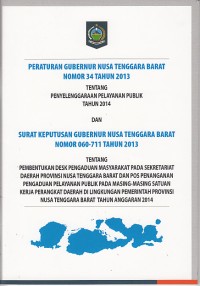 Image of Peraturan Gubernur Nusa Tenggara Barat Nomor 34 Tahun 2013 Tentang Penyelenggaraan Pelayanan Publik Tahun 2014 dan Surat Keputusan Gubernur Nusa Tenggara Barat Nomor 060-711 Tahun 2014 Tentang Pembentukan Desk Pengaduan Masyarakat Pada Sekretariat Daerah Provinsi Nusa Tenggara Barat dan Pos Penanganan Pengaduan Pelayanan Publik Pada Masing-Masing Satuan Kerja Perangkat Daerah Di Lingkungan Pemerintah Provinsi Nusa Tenggara Barat Tahun Anggaran 2014