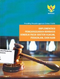 Image of Implementasi Penganggaran Berbasis Kinerja Pada Sektor Hukum, Peradilan, dan Ham: prosiding penyelenggaraan diskusi publik