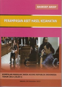 Image of Perampasan aset hasil kejahatan: kumpulan makalah Jaksa Agung Republik Indonesia Tahun 2013 (Jilid 1)