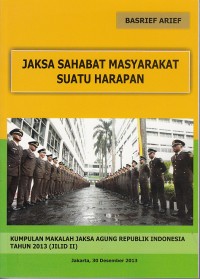 Image of Jaksa sahabat masyarakat suatu harapan: kumpulan makalah Jaksa Agung Republik Indonesia Tahun 2013 (Jilid 2)