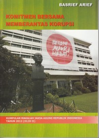 Image of Komitmen bersama memberantas korupsi: kumpulan makalah Jaksa Agung Republik Indonesia Tahun 2012 (Jilid 2)