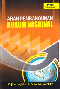 Image of Arah Pembangunan Hukum Nasional: Kajian Legislasi dan Opini Tahun 2012