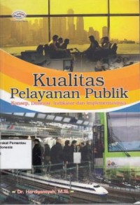 Image of Kualitas pelayanan publik : konsep, dimensi, indikator dan implementasinya