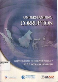 Image of Understanding corruption : in-depth amalysis of the corruption phenomena in 10 areas in Indonesia