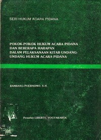 Image of Pokok-pokok Hukum Acara Pidana dan Beberapa Harapan dalam Pelaksanaan Kitab Undang-undang Hukum Acara Pidana: Seri Hukum Acara Pidana