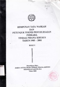 Image of Himpunan tata naskah dan petunjuk teknis penyelesaian perkara tindak pidana khusus tahun 1985-2001 : buku I