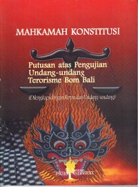 Image of Mahkamah Konstitusi: Putusan atas Pengujian Undang-undang Terorisme Bom Bali
