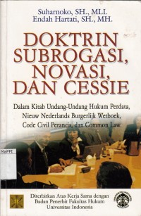 Image of Doktrin Subrogasi, Novasi, dan Cessie : dalam kitab undang - undang hukum perdata, nieuw nederlands burgerlijk wetboek, code civil perancis, dan common law