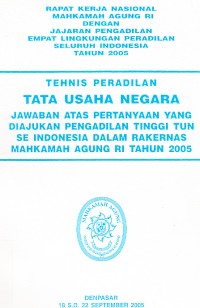 Image of Rapat kerja nasional Mahkamah Agung RI dengan jajaran Pengadilan empat lingkungan peradilan seluruh Indonesia tahun 2005 : tehnis peradilan tata usaha negara jawaban atas pertanyaan yang diajukan Pengadilan Tinggi Tun se Indonesia dalam rakernas Mahkamah Agung RI tahun 2005