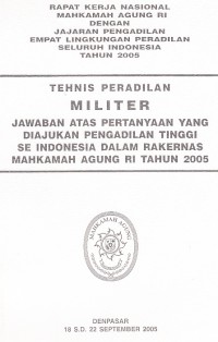 Image of Rapat kerja nasional Mahkamah Agung RI dengan jajaran Pengadilan empat lingkungan peradilan seluruh Indonesia tahun 2005: tehnis peradilan militer jawaban atas pertanyaan yang diajukan pengadilan tinggi se Indonesia dalam rakernas Mahkamah Agung RI tahun 2005