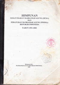 Image of Himpunan Surat Edaran Mahkamah Agung (SEMA) dan Peraturan Mahkamah Agung (PERMA) Republik Indonesia Tahun 1951-2002
