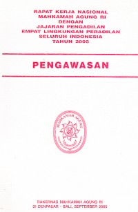 Image of Rapat kerja nasional Mahkamah Agung RI dengan jajaran Pengadilan empat lingkungan peradilan seluruh Indonesia tahun 2005: pengawasan