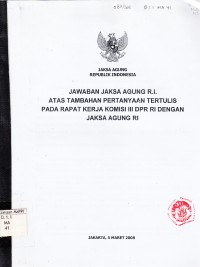 Image of Jawaban Jaksa Agung R.I. atas tambahan pertanyaan tertulis pada rapat kerja komisi III DPR RI dengan Jaksa Agung RI