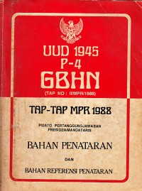 Image of UUD 1945 P-4 GBHN (TAP No. II/MPR/1988): Beserta TAP-TAP MPR 1988, Pidato Pertanggungjawaban Presiden Mandataris, serta Bahan Penataran dan Bahan Referensi Penataran