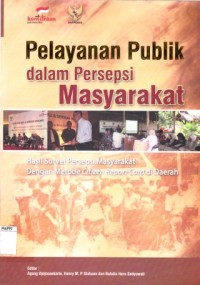Image of Pelayanan publik dalam persepsi masyarakat : hasil survei persepsi masyarakat dengan metode citizen reposrt card di daerah