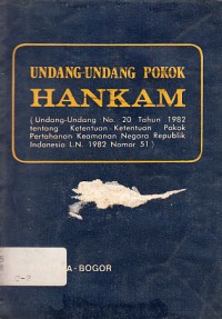 Image of Undang- Undang Pokok HANKAM: Undang-Undang No. 20 Tahun 1982 tentang Ketentuan-Ketentuan Pokok Pertahanan Keamanan Negara Republik Indonesia L.N. 1982 Nomor 51