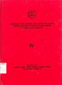 Image of Himpunan Tata Naskah dan Petunjuk Teknis Penyelesaian Perkara Pidana Umum Kejaksaan Agung R.I IV