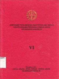 Image of Himpunan Tata Naskah dan Petunjuk Teknis Penyelesaian Perkara Pidana Umum Kejaksaan Agung RI : VI