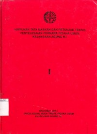 Image of Himpunan tata naskah dan petunjuk teknis penyelesaian perkara pidana umum Kejaksaan Agung R.I :  I