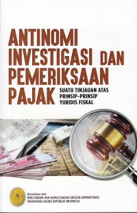 Image of Antinomi investigasi dan pemeriksaan pajak: suatu tinjauan atas prinsip-prinsip yuridis fiskal