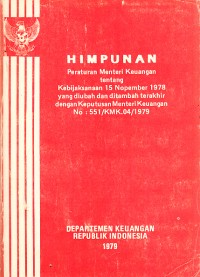 Image of Himpunan Peraturan Menteri Keuangan tentang Kebijaksanaan 15 Nopember 1978 yang Diubah dan Ditambah Terakhir dengan Keputusan Menteri Keuangan NO: 551/KMK.04/1979
