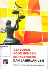 Image of Verboden voor honden en inlanders dan lahirlah LBH : cacatan 40 tahun pasang surut keadilan
