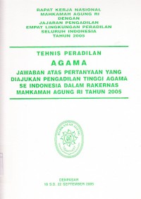 Image of Rapat kerja nasional Mahkamah Agung RI dengan jajaran Pengadilan empat lingkungan peradilan seluruh Indonesia tahun  2005 : tehnis peradilan agama atas pertanyaan yang diajukan pengadilan tinggi agama se Indonesia dalam Rakernas Mahkamah Agung RI tahun 2005