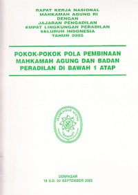 Image of Rapat kerja nasional Mahkamah Agung RI dengan jajaran Pengadilan empat lingkungan peradilan seluruh Indonesia tahun 2005 : pokok-pokok pola pembinaan Mahkamah Agung dan Badan Peradilan di bawah 1 atap