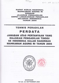 Image of Rapat kerja nasional Mahkamah Agung RI dan jajaran Pengadilan empat lingkungan peradilan seluruh Indonesia tahun 2005 : tehnis peradilan perdata jawaban atas pertanyaan yang diajukan pengadilan tinggi