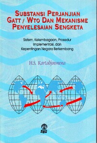 Image of Substansi Perjanjian GATT/WTO dan Mekanisme Penyelesaian Sengketa: Sistem, Kelembagaan, Prosedur Implementasi, dan Kepentingan Negara Berkembang