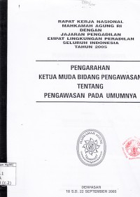 Image of Rapat kerja nasional Mahkamah Agung RI dengan jajaran Pengadilan empat lingkungan peradilan seluruh Indonesia tahun 2005: pengarahan ketua muda bidang pengawasan tentang pengawsan pada umumnya