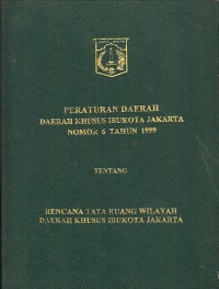 Image of Peraturan Daerah Daerah Khusus Ibukota Jakarta Nomor 6 Tahun 1999 tentang Rencana Tata Ruang Wilayah Daerah Khusus Ibukota Jakarta